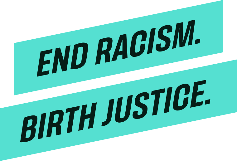 End Racism. Birth Justice.